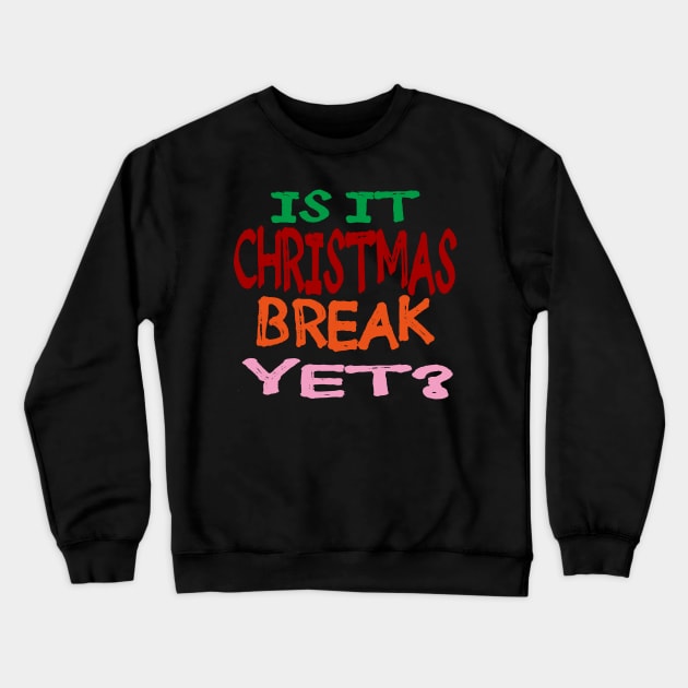 Is it Christmas Break Yet Crewneck Sweatshirt by EunsooLee